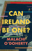Malachi O'Doherty - Can Ireland Be One? - PB - BRAND NEW - 2022