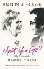 Antonia Fraser / Must You Go? : My Life with Harold Pinter