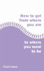 Cheri Huber / How to Get from Where You Are to Where You Want to Be (Large Paperback)