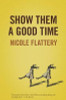 Nicole Flattery / Show Them A Good Time (Large Paperback)