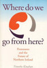 Timothy Kinohan / Where Do We Go from Here? : Protestants and the Future of Northern Ireland (Large Paperback)