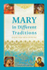 Thomas G. Casey / Mary in Different Traditions : Seeing the Mother of Jesus with New Eyes (Large Paperback)