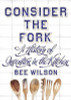 Bee Wilson / Consider the Fork : A History of Invention in the Kitchen (Hardback)