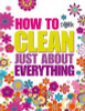How to Clean Just About Everything (Hardback)