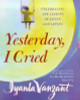 Iyanla Vanzant / Yesterday I Cried : Celebrating the Lessons of Living and Loving (Hardback)