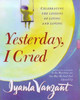 Iyanla Vanzant / Yesterday I Cried : Celebrating the Lessons of Living and Loving (Hardback)