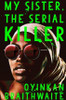 Oyinkan Braithwaite / My Sister the Serial Killer (Hardback)
