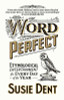 Susie Dent / Word Perfect : Etymological Entertainment For Every Day of the Year (Hardback)