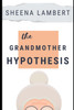 Sheena Lambert / The Grandmother Hypothesis (Large Paperback)