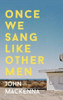John Mackenna / Once We Sang Like Other Men (Large Paperback)