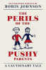 Boris Johnson / The Perils of the Pushy Parents : A Cautionary Tale (Hardback)