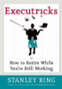 Stanley Bing / Executricks: Or How to Retire While You're Still Working (Hardback)