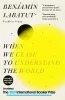 Benjamin Labatut / When We Cease to Understand the World