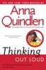 Anna Quindlen / Thinking Out Loud: On the Personal, the Political, the Public and the Private (Large Paperback)