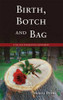 Maura Byrne / Birth, Botch and Bag: A True Story of Medical Error and Deception (Large Paperback)