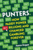 Aaron Rogan / Punters: How Paddy Power Bet Billions and Changed Gambling Forever (Large Paperback)