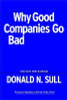 Donald N. Sull / Why Good Companies Go Bad And How Great Managers Remake Them (Large Paperback)