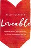 Kelly Flanagan / Loveable: Embracing What Is Truest About You, So You Can Truly Embrace Your Life (Large Paperback)