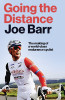 Joe Barr / Going the Distance: The Making of a world class endurance cyclist (Hardback)