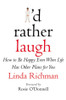 Linda Richman / I'd Rather Laugh: How to Be Happy Even When Life Has Other Plans for You (Hardback)