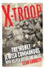 Leah Garrett / X Troop: The Secret Jewish Commandos Who Helped Defeat the Nazis (Hardback)