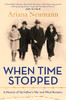 Ariana Neumann / When Time Stopped: A Memoir of My Father's War and What Remains
