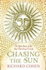Richard A. Cohen / Chasing the Sun: The Epic Story of the Star That Gives Us Life