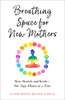 Alison Rogers, Erin O. White / Breathing Space for New Mothers: Rest, Stretch, and Smile--One Yoga Minute at a Time (Large Paperback)