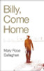 Mary Rose Callaghan / Billy, Come Home (Large Paperback)