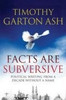 Timothy Garton Ash / Facts are Subversive (Large Paperback)