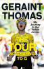 Geraint Thomas / The Tour According to G: My Journey to the Yellow Jersey (Hardback)