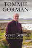 Tommie Gorman / Never Better: My Life in Our Times (Hardback)