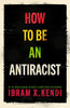 Ibram X. Kendi / How To Be an Antiracist (Hardback)