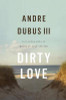 Andre Dubus III / Dirty Love (Hardback)