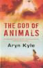 Aryn Kyle / The God of Animals (Hardback)