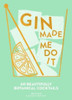 Jassy Davis / Gin Made Me Do It - 60 Beautiful Botanical Cocktails (Hardback)