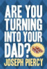 Joseph Piercy / Are You Turning Into Your Dad? (Hardback)