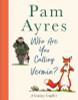 Pam Ayres / Who Are You Calling Vermin? - A Country Conflict (Hardback)