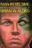 Brian W. Aldiss / Man in His Time: The Best Science Fiction Stories of Brian W. Aldiss (Hardback)