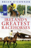 Brian O'Connor / Ireland's Greatest Racehorses (Hardback) Brian O'Connor / Ireland's Greatest Racehorses (Hardback)