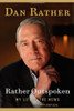 Dan Rather / Rather Outspoken: My Life In The News (Hardback)