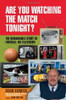 Brian Barwick / Are You Watching the Match Tonight? - The Story of Football on Television(Hardback)