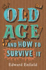 Edward Enfield / Old Age and How to Survive It (Hardback)