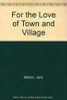 Jack Mahon / For the Love of Town and Village (Large Paperback)