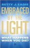 Betty J. Eadie / Embraced By The Light: What Happens When You Die?
