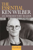 Ken Wilber / The Essential Ken Wilber: An Introductory Reader (Large Paperback)