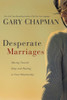 Gary Chapman / Desperate Marriages: Moving Toward Hope and Healing in Your Relationship (Large Paperback)