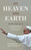 Pope Francis / On Heaven and Earth - Pope Francis on Faith, Family and the Church in the 21st Century (Large Paperback)