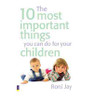 Roni Jay / The 10 Most Important Things You Can Do For Your Children (Large Paperback)