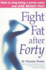 Pamela Peeke / Fight Fat After Forty: How to Stop Being a Stress Eater and Lose Weight Fast (Large Paperback)